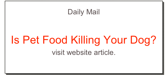 
Daily Mail

Is Pet Food Killing Your Dog?
visit website article.